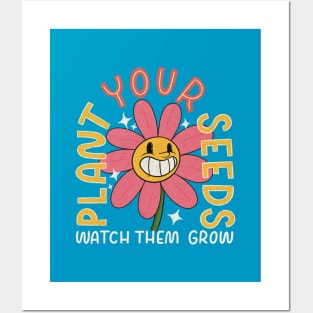 Plant Your Seeds, Watch Them Grow Posters and Art